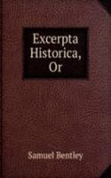Excerpta Historica, Or