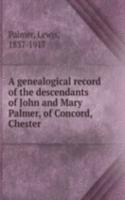genealogical record of the descendants of John and Mary Palmer, of Concord, Chester