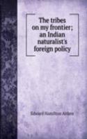 tribes on my frontier; an Indian naturalist's foreign policy