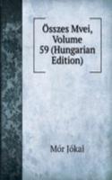 Osszes Mvei, Volume 59 (Hungarian Edition)