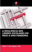 A Resiliência DOS Líderes Escolares Em Meio a Uma Pandemia