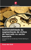 Sustentabilidade da segmentação de nichos de mercado no sector bancário