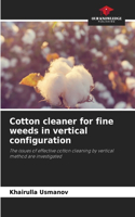 Cotton cleaner for fine weeds in vertical configuration