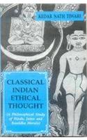 Classical Indian Ethical Thought: A Philosophical Study of Hindu, Jaina and Bauddha Morals