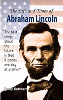 The Life And Times Of Abraham Lincoln