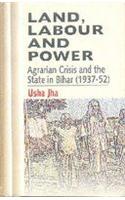 Land, Labour and Power: Agrarian Crisis and the State in Bihar 1937-1952
