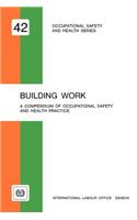 Building work. A compendium of occupational safety and health (OSH 42)