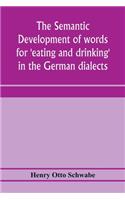 semantic development of words for 'eating and drinking' in the German dialects; A Dissertation submitted to the faculty of the graduate school of arts and literature in candidacy for the degree of Doctor of Philosophy