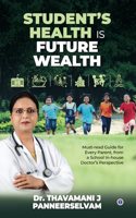 Student's Health is Future Wealth: Must-read Guide for Every Parent, from a School In-house Doctor's Perspective