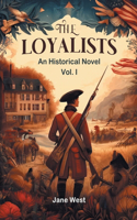loyalists An Historical Novel Vol. I