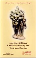 Aspects of Abhinaya in Indian Performing Arts-Sastra and Prayoga