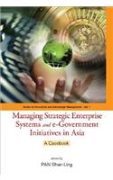 Managing Strategic Enterprise Systems and E-Government Initiatives in Asia: A Casebook