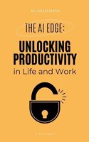 The AI Edge: Unlocking Increased Productivity in Life and Work(AI in the Workplace)