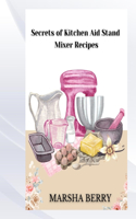 Secrets of Kitchen Aid Stand Mixer Recipes