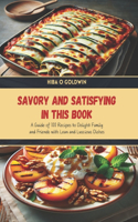 Savory and Satisfying in this Book: A Guide of 100 Recipes to Delight Family and Friends with Lean and Luscious Dishes