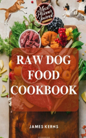 Raw Dog Food Cookbook: Healthy Homemade Vet-Approved Raw Feeding Recipes to Nourish your Four Legged Canine Companion, Including a 30 Day Meal Plan and a Beautiful Meal Pl