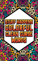 Stuff Happens!: Colorful, Clean Cuss Words Coloring Book