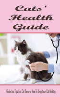 Cats' Health Guide: Guide And Tips For Cat Owners, How To Keep Your Cat Healthy: Guide To Care For Cat