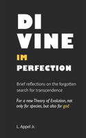 DIVINE IMPERFECTION Brief reflections on the forgotten search for transcendence: For a new Theory of Evolution, not only for species, but also for god