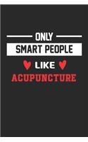 Only Smart People Like acupuncture Notebook - Funny acupuncture Journal Gift