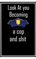 Look at You Becoming a A Cop and Shit