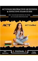 ACT Exam 2020 Practice Questions & Effective Exam Guide: 400+ Exam Questions to Pass ACT Exam Updated 2020 with Explanations