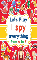 Let's play I spy everything from A to Z