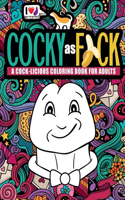Cocky as Fuck A Cock-licious Coloring Book for Adults