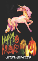 Happy Halloween, Cursive Handwriting: Trace and cursive, Letters, Words, Sentences, Numbers. Coloring, For Kids 3 - 6 ( 110 pages size 8.5 x 11 inch ) ( Unicorn Happy Halloween )