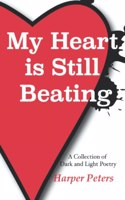 My Heart is Still Beating: A Collection of Dark and Light Poetry