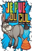 Je Pue du Cul: Coloriage spécial Caca: 40 animaux hilarants qui font caca à colorier - Cahier de coloriage humour pour adultes, ados et enfants - Retrouves des lic