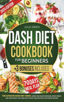 Dash Diet Cookbook for Beginners: Lower Blood Pressure, Boost Energy, and Lose Weight with 2000 Days of Easy and Delicious Low-Sodium Recipes. Includes a 70-Day Meal Plan + 3 Bonuses