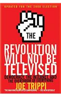 Revolution Will Not Be Televised: Democracy, the Internet, and the Overthrow of Everything