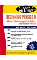Schaum's Outline of Beginning Physics II: Electricity and Magnetism, Optics, Modern Physics: Waves, Electromagnetism, Optics, and Modern Physics(Schaum's Outlines)