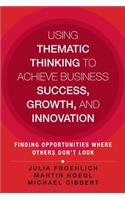 Using Thematic Thinking to Achieve Business Success, Growth, and Innovation