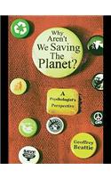 Why Aren't We Saving the Planet?: A Psychologist's Perspective