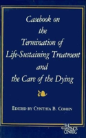 Casebook on the Termination of Life-Sustaining Treatment and Thecare of the Dying