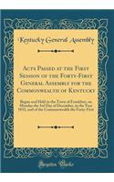 Acts Passed at the First Session of the Forty-First General Assembly for the Commonwealth of Kentucky: Begun and Held in the Town of Frankfort, on Monday the 3rd Day of December, in the Year 1832, and of the Commonwealth the Forty-First (Classic Re