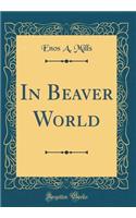 In Beaver World (Classic Reprint)