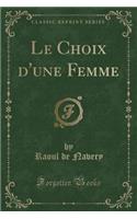 Le Choix d'Une Femme (Classic Reprint)