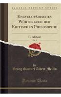 EncyclopÃ¤disches WÃ¶rterbuch Der Kritischen Philosophie, Vol. 3: II. Abtheil (Classic Reprint): II. Abtheil (Classic Reprint)