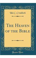 The Heaven of the Bible (Classic Reprint)