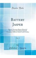 Battery Jasper, Vol. 2: Historic Structures Report; Historical Data Section; Fort Sumter National Monument, Sullivan's Island, South Carolina (Classic Reprint)