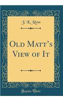 Old Matt's View of It (Classic Reprint)