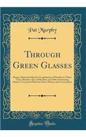 Through Green Glasses: Being a Historical Sketch of Legislatures of Florida for Thirty Years; Sketches Also of Members and Other Interesting Matters Connected With the State's History and Government (Classic Reprint)