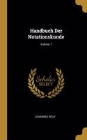 Handbuch Der Notationskunde; Volume 1