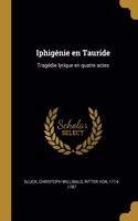 Iphigénie en Tauride: Tragédie lyrique en quatre actes