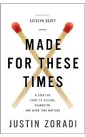 Made for These Times: A Start-Up Guide to Calling, Character, and Work That Matters