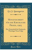 Monatsschrift Fur Die Kirchliche Praxis, 1905: Der Zeitschrift Fur Praktische Theologie Neue Folge (Classic Reprint)