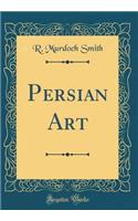 Persian Art (Classic Reprint)